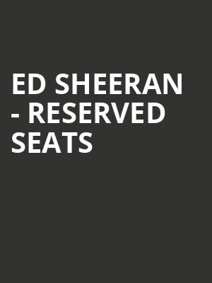 Ed Sheeran - Reserved Seats at Wembley Stadium